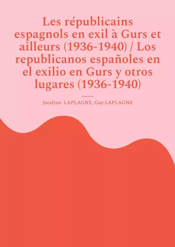 Les républicains espagnols en exil à Gurs et ailleurs (1936-1940) / Los republicanos españoles en el exilio en Gurs y otros lugares (1936-1940)