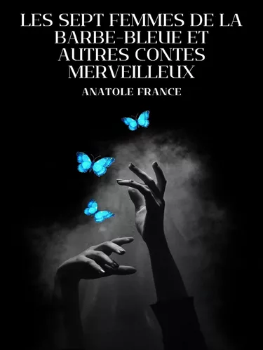Les Sept Femmes de la Barbe-Bleue et Autres Contes Merveilleux