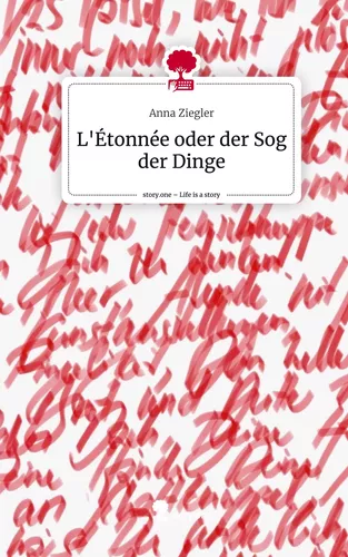 L'Étonnée oder der Sog der Dinge. Life is a Story - story.one