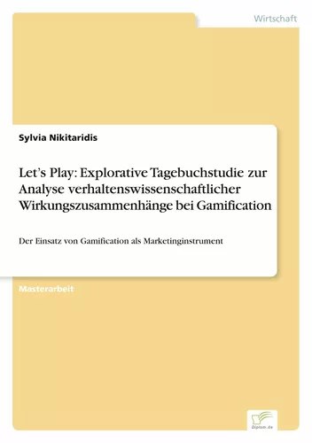 Let’s Play: Explorative Tagebuchstudie zur Analyse verhaltenswissenschaftlicher Wirkungszusammenhänge bei Gamification