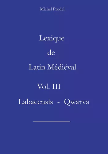 Lexique de Latin Médiéval Vol. III  Labacensis - Qwarva