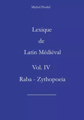 Lexique de Latin Médiéval Vol. IV Raba - Zythopoeia