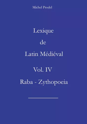 Lexique de Latin Médiéval Vol. IV    Raba - Zythopoeia