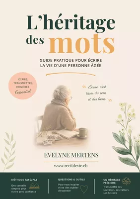 L'héritage des mots Guide pratique pour écrire la vie d'une personne âgée