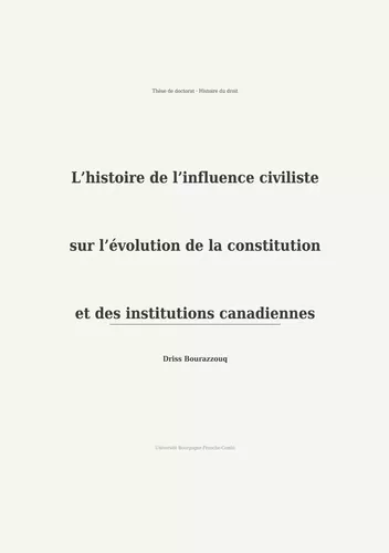 L'histoire de l'influence civiliste sur l'évolution de la constitution et des institutions canadiennes