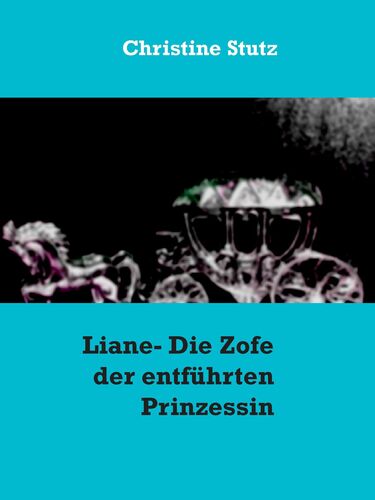 Liane- Die Zofe der entführten Prinzessin