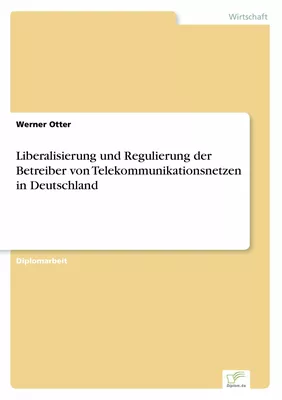 Liberalisierung und Regulierung der Betreiber von Telekommunikationsnetzen in Deutschland