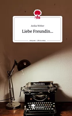Liebe Freundin.... Life is a Story - story.one