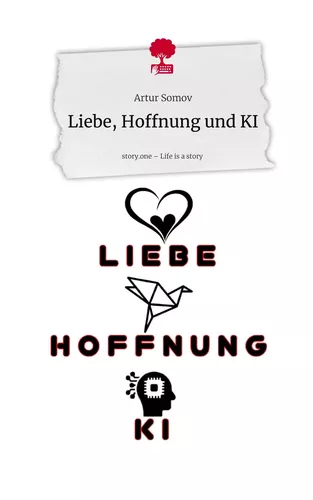 Liebe, Hoffnung und KI. Life is a Story - story.one