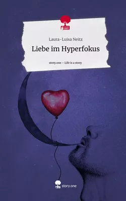 Liebe im Hyperfokus. Life is a Story - story.one