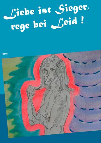 Liebe ist Sieger, rege bei Leid !