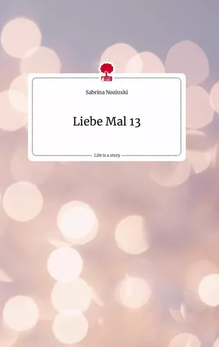 Liebe Mal 13. Life is a Story - story.one