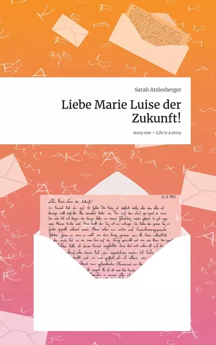 Liebe Marie Luise der Zukunft!. Life is a Story - story.one