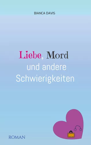 Liebe, Mord und andere Schwierigkeiten