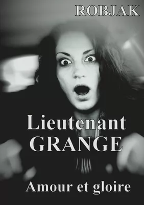 Lieutenant GRANGE - Amour et gloire