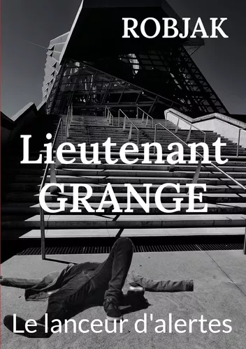 Lieutenant Grange  -  Le lanceur d'alertes