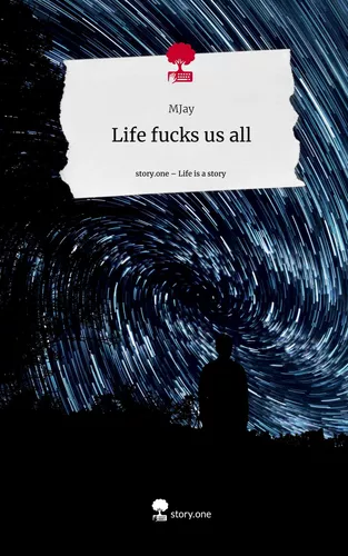 Life fucks us all. Life is a Story - story.one