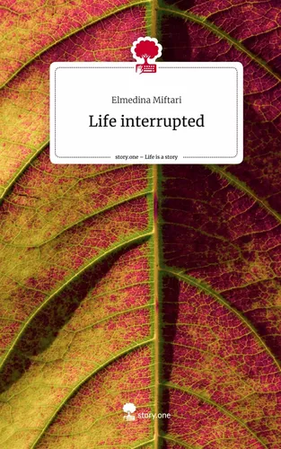 Life interrupted. Life is a Story - story.one