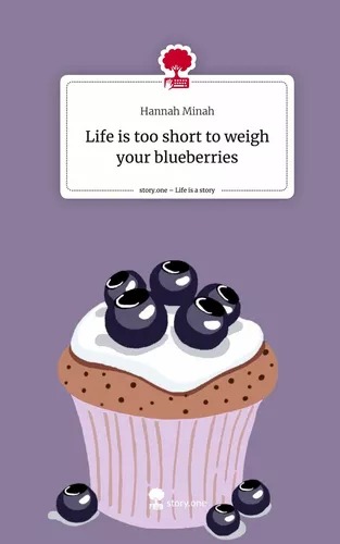 Life is too short         to weigh your blueberries. Life is a Story - story.one
