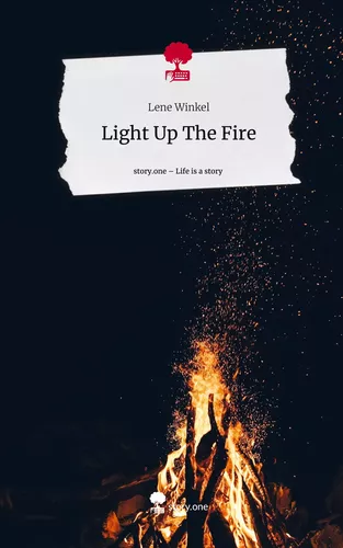 Light Up The Fire. Life is a Story - story.one