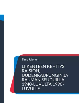 Liikenteen kehitys Raision, Uudenkaupungin ja Rauman seuduilla 1940-luvulta 1990-luvulle