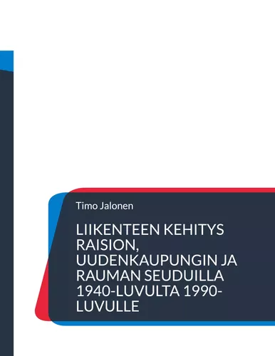 Liikenteen kehitys Raision, Uudenkaupungin ja Rauman seuduilla 1940-luvulta 1990-luvulle