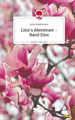 Lina's Abenteuer -Band Eins. Life is a Story - story.one