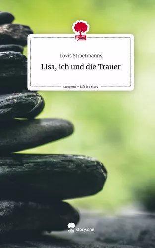 Lisa, ich                      und die Trauer. Life is a Story - story.one