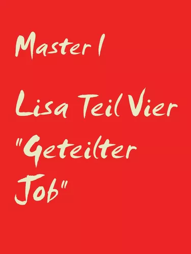 Lisa Teil Vier "Geteilter Job"