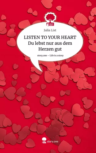LISTEN TO YOUR HEART Du lebst nur aus dem Herzen gut. Life is a Story - story.one