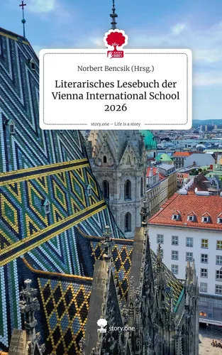 Literarisches Lesebuch der Vienna International School 2026. Life is a Story - story.one