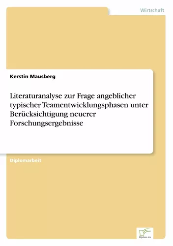 Literaturanalyse zur Frage angeblicher typischer Teamentwicklungsphasen unter Berücksichtigung neuerer Forschungsergebnisse