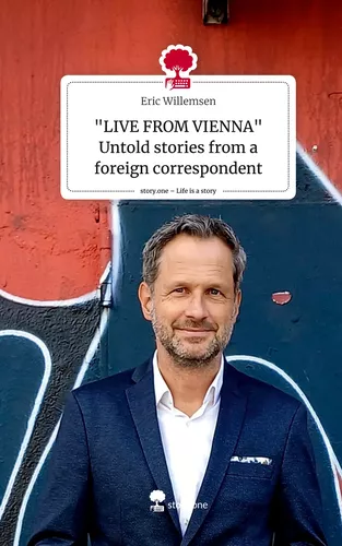 "LIVE FROM VIENNA" Untold stories from a foreign correspondent. Life is a Story - story.one