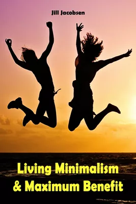 Living Minimalism & Maximum Benefit
