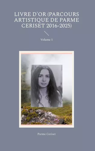 Livre d'or (parcours artistique de Parme Ceriset 2016-2025)