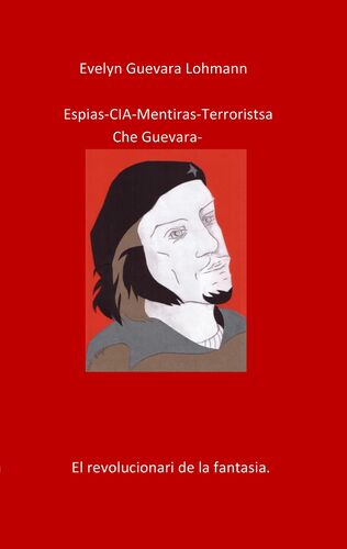 Los Espias C I A Mentiras El Terroristas Che Guevara Celebramos el inicio de nuestro septimo aniversario. books on demand gmbh