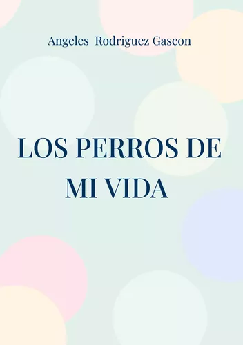 Los perros de mi vida