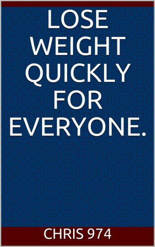 Lose weight quickly for everyone.