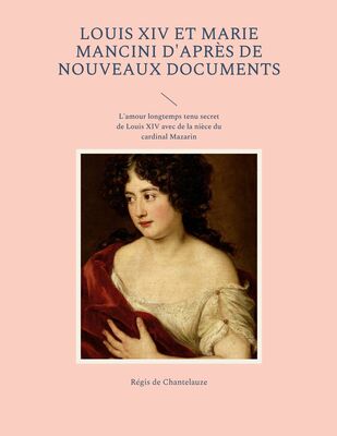 Louis XIV et Marie Mancini d'après de nouveaux documents