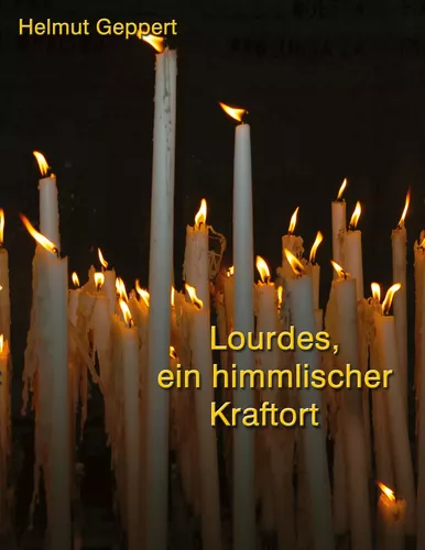 Lourdes, ein himmlischer Kraftort