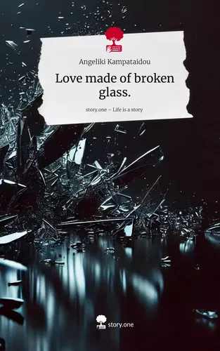 Love made of broken glass.. Life is a Story - story.one