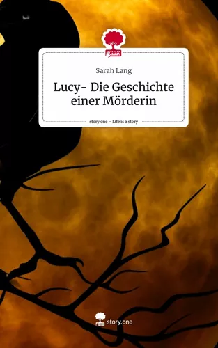 Lucy- Die Geschichte einer Mörderin. Life is a Story - story.one