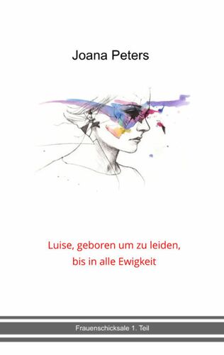 Luise, geboren um zu leiden, bis in alle Ewigkeit
