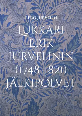 Lukkari Erik Jurvelinin (1748-1821) jälkipolvet