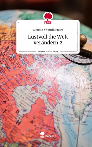 Lustvoll die Welt verändern 2. Life is a Story - story.one