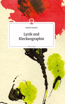 Lyrik und Klecksographie. Life is a Story - story.one