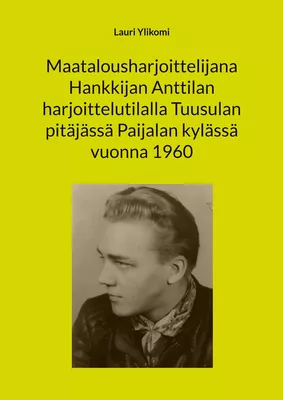 Maatalousharjoittelijana Hankkijan Anttilan harjoittelutilalla Tuusulan pitäjässä Paijalan kylässä vuonna 1960
