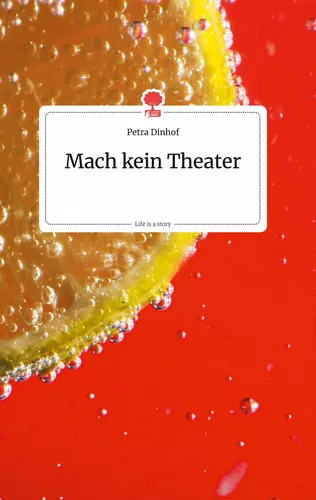 Mach kein Theater. Life is a Story - story.one