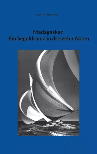 Madagaskar. Ein Segeldrama in dreizehn Akten