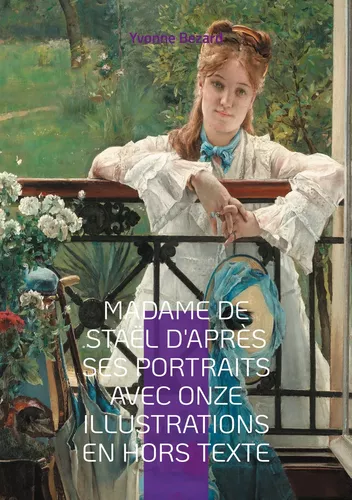 Madame de Staël d'après ses portraits avec onze illustrations en hors texte